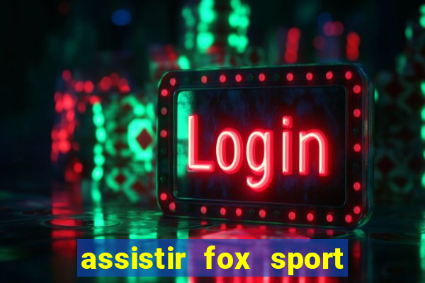 assistir fox sport futebol tv